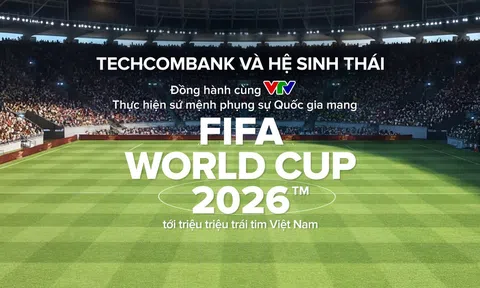Techcombank và hệ sinh thái cùng khát vọng phụng sự Quốc gia trong kỳ World Cup lớn nhất lịch sử