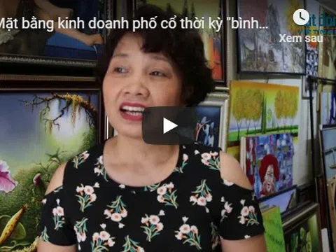 Mặt bằng kinh doanh phố cổ thời kỳ "bình thường mới"