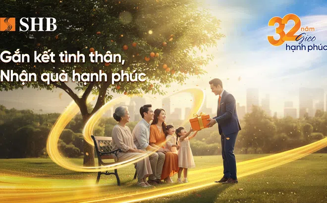 Sinh nhật SHB 32 năm: Cùng nhau gieo hạnh phúc - Nhận ngàn ưu đãi hấp dẫn