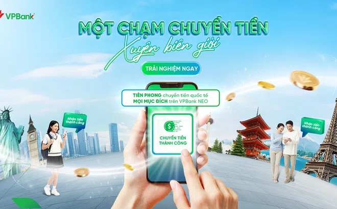 Chuyển tiền quốc tế thời 4.0: VPBank mở rộng phương thức chuyển tiền cho khách hàng