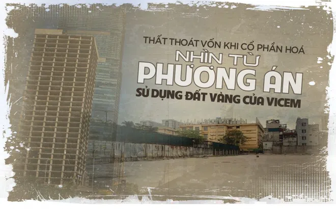 Thất thoát vốn khi cổ phần hoá: Nhìn từ phương án sử dụng đất vàng của VICEM
